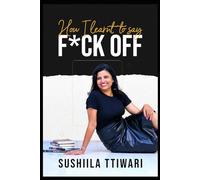 HOW I LEARNT TO SAY F*CK OFF