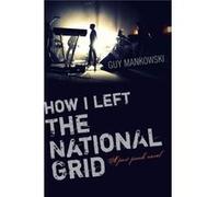 How I Left The National Grid (Paperback) Guy Mankowski, (Auteur)