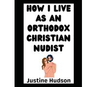 How I Live as an Orthodox Christian Nudist: The Story of My Journey!