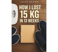 How I Lost 15 kg in 13 Weeks: My Personal Weight Loss Story