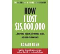 How I Lost 25000000...Discovered the Secrets to Business Success and Found True Happiness by Ronald Hume Ronald Hume (Auteur)