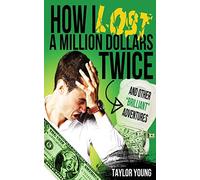 How I Lost A Million Dollars Twice: And Other Brilliant Adventures