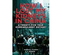 How I Lost My Kidneys in China: A Twenty-five Year Overindulgent Odyssey