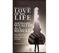 How I Lost The Love Of My Life And Became Wealthy As A Result