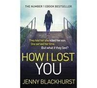 How I Lost You: The Number 1 Ebook Bestseller Blackhurst, Jenny (Auteur)
