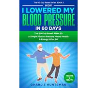 How I Lowered My Blood Pressure in 60 Days: A Simple Plan to Restore Heart Health & Energy After 60
