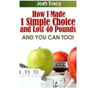 How I Made 1 Simple Choice and Lost 40 Pounds ...AND YOU CAN TOO!