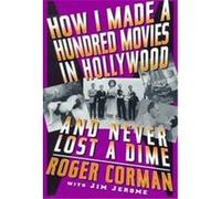 How I Made a Hundred Movies in Hollywood and Never Lost a Dime Jim Jerome, Roger Corman (Auteur)