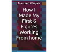 How I Made My First 6 Figures Working From home