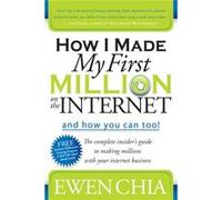 How I Made My First Million on the Internet and How You Can Too by Ewen Chia Ewen Chia (Auteur)