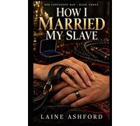 How I Married My Slave: A FemDom Romance