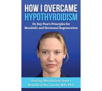 How I Overcame Hypothyroidism: Dr. Ray Peat's Principles for Metabolic and Hormonal Regeneration