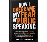How I Overcame My Fear of Public Speaking: From Shaking Hands and Dry Throats to Owning Every Room - A Professional's Journey to Speaking with Confidence