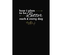 How I Plan to Be Better Each and Every Day: A Lined Notebook to Jot Down New Insights and Thoughts Year-round