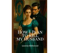 How I Plan to Kill My Husband: Trapped in a Marriage. Freed by Murder