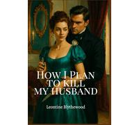 How I Plan to Kill My Husband: Trapped in a Marriage. Freed by Murder