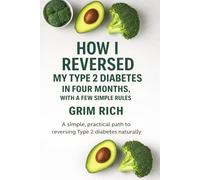 How I Reversed My Type 2 Diabetes in Four Months: With a Few Simple Rules