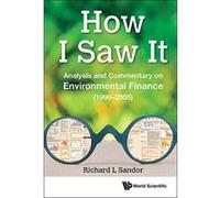 How I Saw It: Analysis and Commentary on Environmental Finance (1999-2005) - [Livre en VO] Richard Sandor (Auteur)