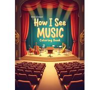 How I See Music: A Fun and Creative Coloring Book About Musical Instruments and Scenes