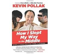 How I Slept My Way To The Middle: Secrets And Stories From Stage, Screen, And Interwebs