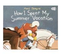 How I Spent My Summer Vacation by Mark Teague Mark Teague (Auteur)