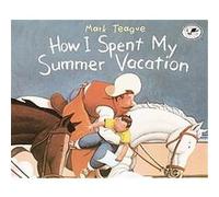 How I Spent My Summer Vacation Mark Teague (Auteur)