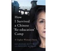 How I Survived A Chinese Reeducation Camp A Uyghur Womans Story - Gulbahar Haitiwaji - Canbury Press LTD - Livre en Anglais Gulbahar HaitiwajiGulbahar Haitiwaji (Auteur)