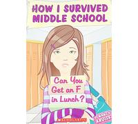 How I Survived Middle School #1: Can You Get an F in Lunch?