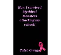 How I Survived Mythical Monster Attacking My School: 4 (How I Survived Zombies, Aliens, Giant Bugs, And Mythical Creatures All Attacking My School!)