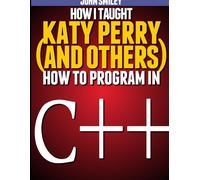 How I Taught Katy Perry (And Others) To Program In C++