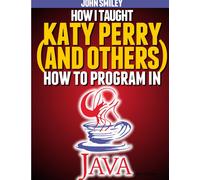 How I Taught Katy Perry (And Others) To Program In Java