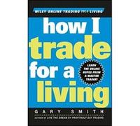 How I Trade for a Living, Wiley Online Trading for a Living Series Gary Smith (Auteur)