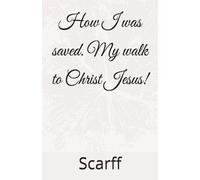 How I was saved. My walk to Christ Jesus!