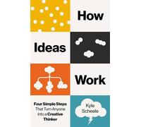 How Ideas Work Four Simple Steps That Turn Anyone Into a Creative Thinker - Kyle Scheele - Authors Equity - ebook (ePub) - Livre