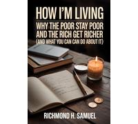 HOW I'M LIVING: WHY THE POOR STAY POOR AND THE RICH GET RICHER (AND WHAT YOU CAN DO ABOUT IT)