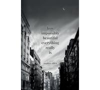 How Impossibly Beautiful Everything Really Is