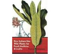 How Indians Use Wild Plants for Food, Medicine and Crafts Frances Densmore (Auteur)