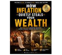 How Inflation Quietly Steals Wealth: A Complete Personal Finance Guide to Understanding Inflation, Protecting Your Savings, Building Long-Term Wealth, ... Financial Security in an Uncertain Economy