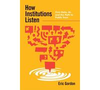 How Institutions Listen Civic Data, AI, and the Path to Public Trust - Eric Gordon - The MIT Press - ebook (ePub) - Livre