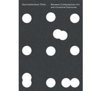 How Institutions Think: Between Contemporary Art and Curatorial Discourse - [Livre en VO] Paul O`neill, Lucy Steeds, Mick Wilson (Auteur)