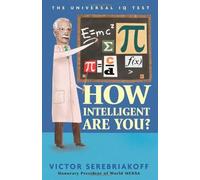 How Intelligent Are You? The Universal IQ Tests by Victor Serebriakoff (Honorary President of World MENSA) (2014) Hardcover