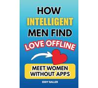 How Intelligent Men Find Love Offline: Meet Women Without Apps