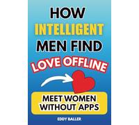 How Intelligent Men Find Love Offline: Meet Women Without Apps