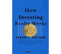 How Investing Really Works: A Comprehensive Guide to Investing, Valuation, Risk, and Long-Term Wealth Creation