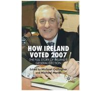 How Ireland Voted 2007: The Full Story Of Ireland's General Election