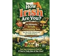 How Irish Are You? - The Ultimate Irish Citizenship Test: 240 Questions on Irish Slang, Culture, History, Sport and Craic for the Irish Abroad and the Irish at Heart