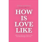 HOW IS LOVE LIKE ?: Your life might begin from here