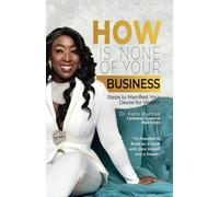 How is None of Your Business: Steps to Manifest Your Desire for Wealth