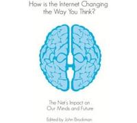 How is the Internet Changing the Way You Think?: The Net's Impact on Our Minds and Future Brockman, John (Auteur)