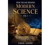 How Islam Shaped Modern Science: How scientists of the Arab Empire developed scientific solutions to ensure accurate Islamic practice